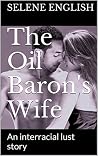 The Oil Baron's Wife: An interracial lust story The Oil Baron's Wife: An interracial lust story
