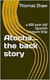 Atocha... the back story: a 400 year old Spanish Treasure Ship (Adventures of a Baby Boomer Book 1)