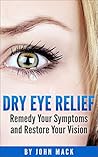 Dry Eye Relief: Remedy Your Dry Eyes and Restore Your Vision (Health and Wellness)