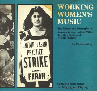 Working Women's Music: The Songs and Struggles of Women in the Cotton Mills, Textile Plants, and Needle Trades