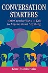 Conversation Starters: 1,000 Creative Ways to Talk to Anyone about Anything
