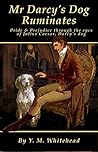 Mr Darcy’s Dog Ruminates by Y.M. Whitehead