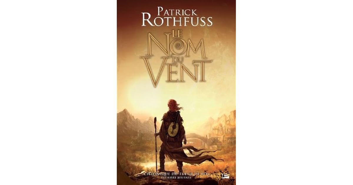 Le Nom du vent by Patrick Rothfuss Le Nom du vent by Patrick Rothfuss