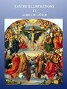 Easter Illustrations (Illustrated) (Gospel Illustrations by Albrecht Dürer Book 2)