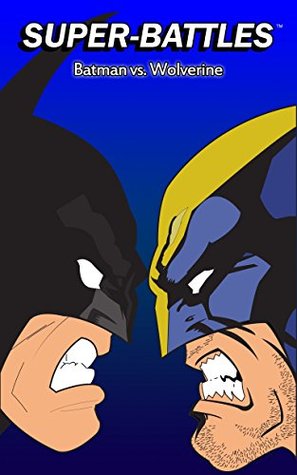 Super-Battles: Batman vs Wolverine (Kindle Edition)