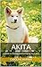 Akita - A Guide to Owning and Caring for Your Akita