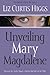 Unveiling Mary Magdalene by Liz Curtis Higgs