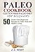 Paleo Cookbook: Gluten-Free Paleo Diet for Beginners: 50 Gluten-Free Beginners' Recipes for Paleo Style and Healthy Living