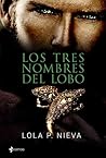 Los tres nombres del lobo by Lola P. Nieva