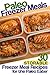 Paleo Freezer Meals: 30 Storable Freezer Meal Recipes for the Paleo Eater