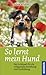 So lernt mein Hund: Der Schlüssel für die erfolgreiche Erziehung und Ausbildung (German Edition)