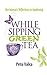 While Sipping Green Tea: On...