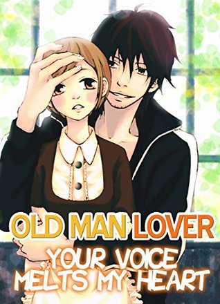 (TL) Your Voice Melts My Heart: Old Man Lover
