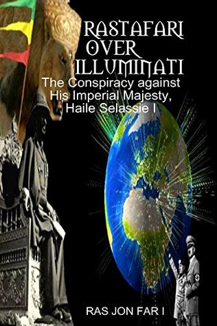 Rastafari over illuminati: Conspiracy Against Haile Selassie (Kindle Edition)