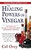 The Healing Powers Of Vinegar - Revised And Updated: The Healthy & Green Choice For Overall Health and Immunity