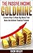 The Passive Income Goldmine: Creative Ways To Make Big Money From Home And Achieve Financial Freedom (Passive Income Series Book 1)