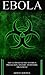 Ebola : The Ultimate Guide ...