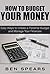 How To Budget Your Money: Easy Ways To Create A Personal Budget And Manage Your Finances (How To Budget, How To Budget Your Money In 5 Easy Steps, How To Budget Money, How To Budget And Save Money)