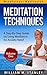 Meditation Techniques: A Step-By-Step Guide on Using Meditation for Anxiety Relief (Mindfulness Meditation, Volume One)