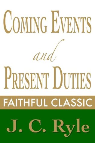Coming Events and Present Duties (J. C. Ryle Collection Book 5)