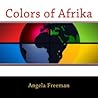 Colors of Afrika (Black Books For Black Children Book 6)