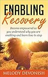 Enabling Recovery: Understand why you are enabling and how to stop (Empowering Change Book 6) Enabling Recovery: Understand why you are enabling and how to stop (Empowering Change Book 6)