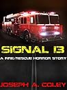 Signal 13: A Fire/Rescue Horror Story Signal 13: A Fire/Rescue Horror Story