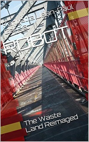 ROBOT: The Waste Land Reimaged (Kindle Edition)