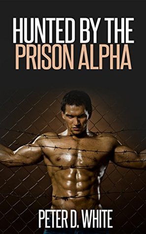 Hunted by the Prison Alpha (Gay Older Man Straight Young Man First Time Erotica)