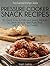 Pressure Cooker Snacks Recipes: 30 Quick, Easy & Delicious Snack Recipes To Serve At Your Next Party That Will Delight Your Guests (The Essential Kitchen Series Book 18)