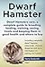 Dwarf Hamsters care, a complete guide to breeding, feeding, t... by Harry Goldcroft