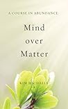 Mind Over Matter (A Course in Abundance Book 1)