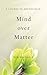 Mind Over Matter by Kim Michaels