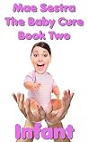 The Baby Cure Book Two: Infant: ABDL, Age Regression Fandasy The Baby Cure Book Two: Infant: ABDL, Age Regression Fandasy