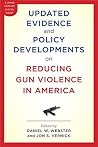 Updated Evidence and Policy Developments on Reducing Gun Violence in America: Informing Policy with Evidence and Analysis Updated Evidence and Policy Developments on Reducing Gun Violence in America: Informing Policy with Evidence and Analysis
