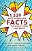 1,339 Quite Interesting Facts to Make Your Jaw Drop