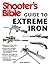 Shooter's Bible Guide to Extreme Iron: An Illustrated Reference to Some of the World?s Most Powerful Weapons, from Hand Cannons to Field Artillery