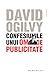 Confesiunile unui om de publicitate by David Ogilvy Confesiunile unui om de publicitate by David Ogilvy