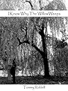 I Know Why The Willow Weeps