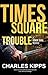 Times Square Trouble by Charles Kipps