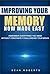 Improving Your Memory: Now Made Easy: Remember Everything You Need Without Constantly Challenging Your Brain