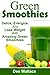 Green Smoothies: Detox, Energize And Lose Weight With Amazing Green Smoothies