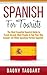 Spanish: For Tourists! - The Most Essential Spanish Guide to Travel Abroad, Meet People & Find Your Way Around - All While Speaking Perfect Spanish!