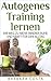 Autogenes Training lernen: Ihr Weg zu mehr innerer Ruhe und Kraft für den Alltag! Für mehr Entspannung,innere Ruhe und gesunden Schlaf (German Edition)