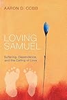 Loving Samuel: Suffering, Dependence, and the Calling of Love Book cover for Loving Samuel: Suffering, Dependence, and the Calling of Love