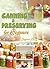 Canning and Preserving: Canning and Preserving for Beginners: Let Canning And Preserving Change Your Life! (Canning - Canning and Preserving - Canning and Preserving for Beginners - Canning Books)