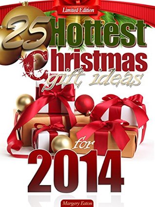25 Hottest Christmas Gift Ideas for 2014 (Kindle Edition)