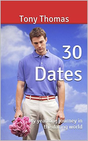 30 Dates: My yearlong journey in the dating world (Kindle Edition)