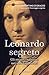 Leonardo segreto: Gli enigmi nascosti nei suoi capolavori (Italian Edition)