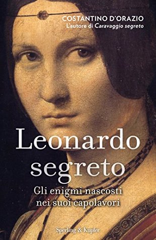 Leonardo segreto: Gli enigmi nascosti nei suoi capolavori (Italian Edition)